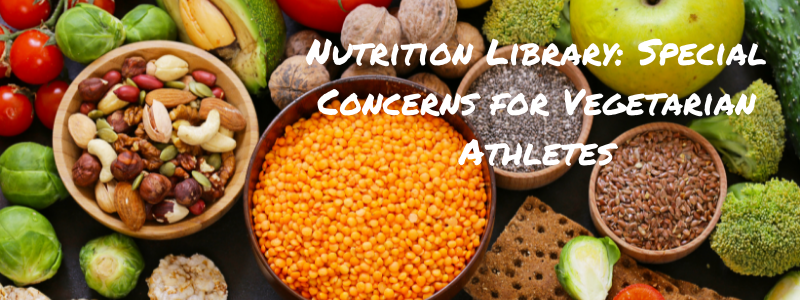 Vegetables on Table, text "Nutrition Library: Special Concerns for Vegetarian Athletes"