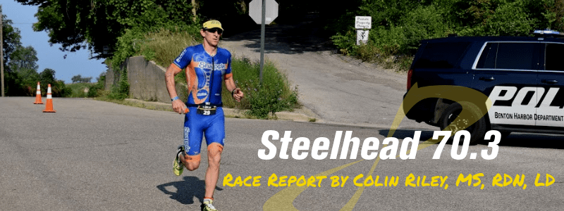 Colin Riley running down hill, text "Steelhead 70.3 Race Report by Colin Riley, MS, RDN, LD"
