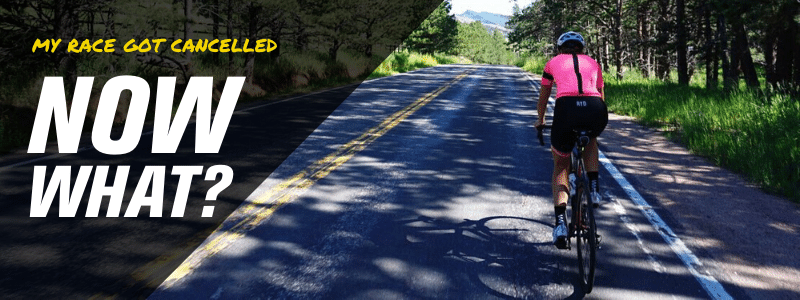 Athlete riding a bike on an empty road, text "My race got cancelled, now what?"
